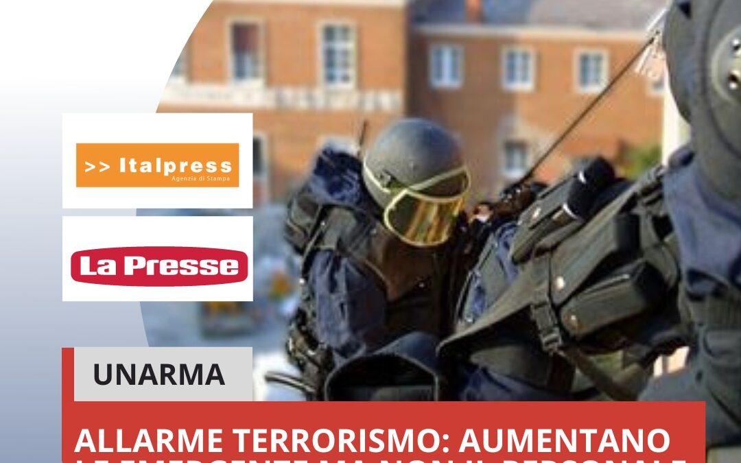 UNARMA TERRORISMO: AUMENTANO LE EMERGENZE MA NON IL PERSONALE