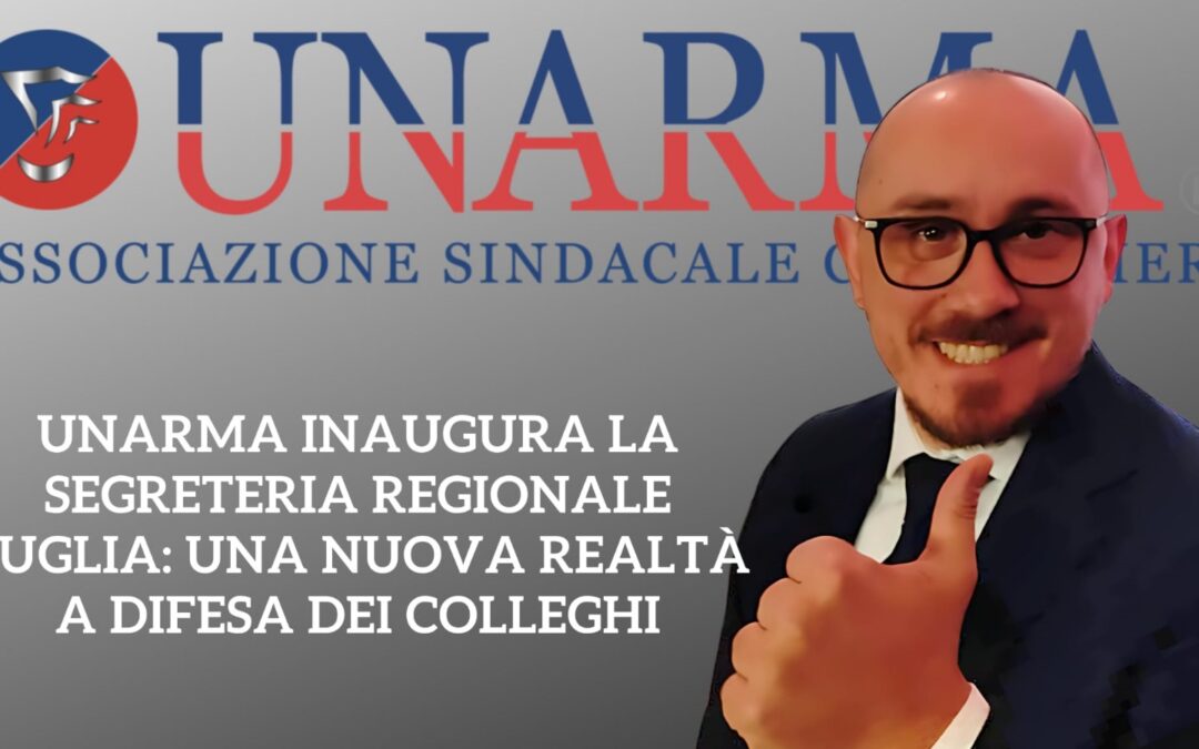 UNARMA inaugura la Segreteria Regionale della Puglia: una nuova realtà a difesa dei Carabinieri.