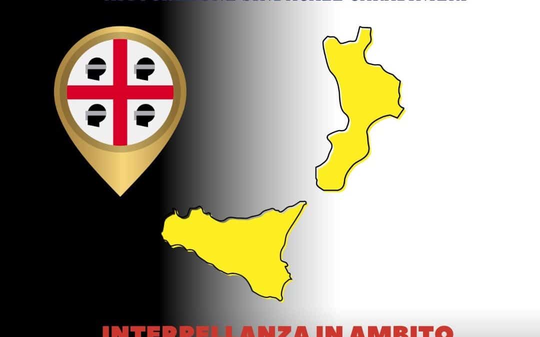 OGGETTO: Interpellanza in ambito nazionale: esigenza Legioni Carabinieri Sicilia, Calabria e Sardegna